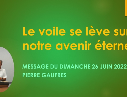 “Le voile se lève sur notre avenir éternel” message du dimanche 26 juin 2022