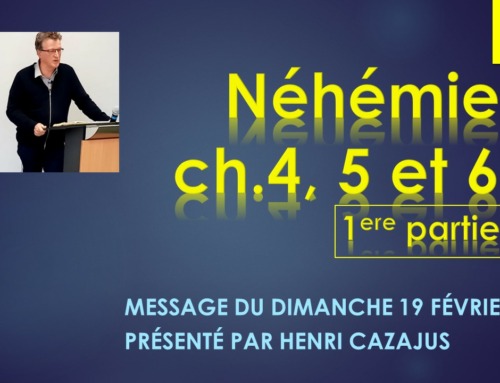 Une application de Néhémie chapitres 4, 5 et 6 (première partie) – Message du dimanche 19 février 2023.