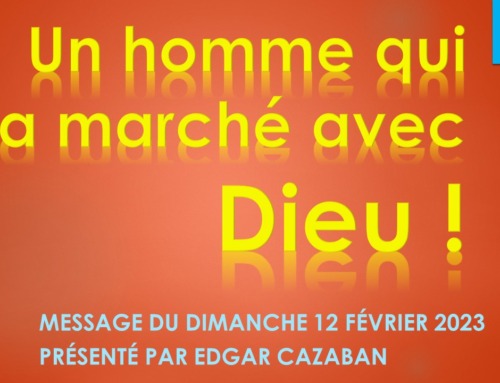 “Un homme qui a marché avec Dieu !” Message du dimanche 12 février 2023.