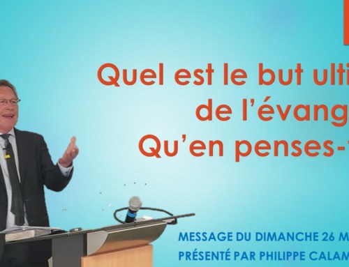 “Quel est le but ultime de l’Evangile : qu’en penses-tu ?” Message du dimanche 26 mars 2023.