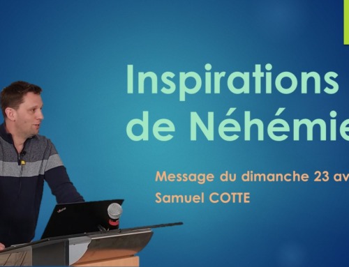 “Inspirations de Néhémie” – Message du dimanche 23 avril 2023.