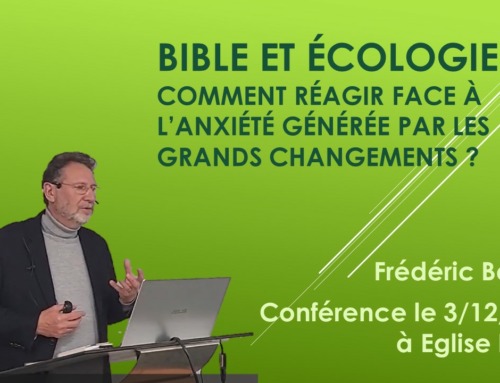 Bible et écologie : comment réagir face à l’anxiété générée par les grands changements ? Conférence de Frédéric Baudin.