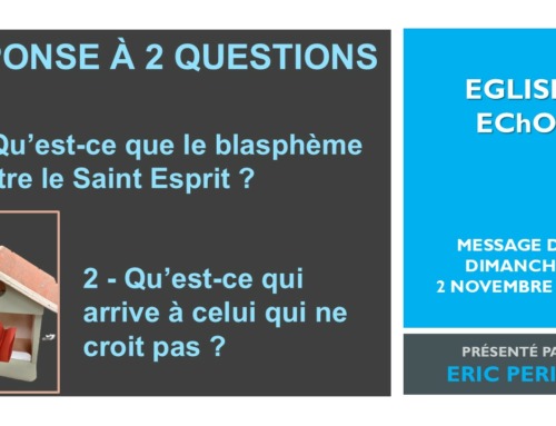 Réponse aux questions : Qu’est-ce que le blasphème contre le Saint Esprit ? Qu’est-ce qui arrive à celui qui ne croit pas ?
