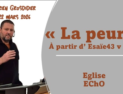 “La peur” à partir d’ Esaïe 43 v 1 à 7 – Message du dimanche 22 mars 2026.