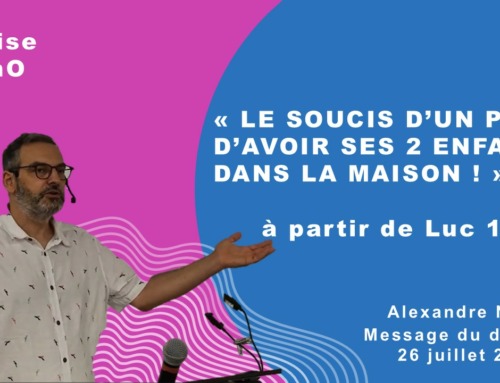 “Le soucis d’un père d’avoir ses 2 fils dans la maison !” Message du dimanche 26 juillet 2026.